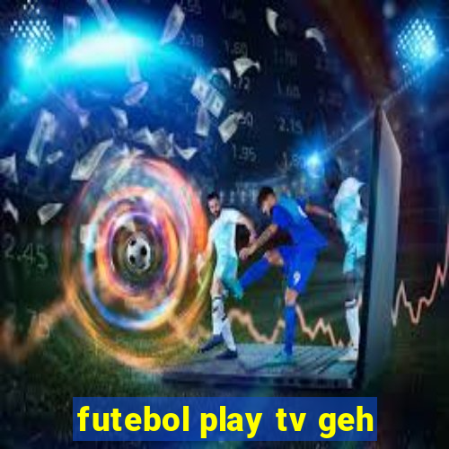 futebol play tv geh